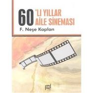 AILE SİNEMASI YILLARI 1960`LAR - NEŞE KAPLAN