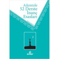 Ailemizle 52 Derste İnanç Esasları / Ahmet Ekşi / Ensar Neşriyat
