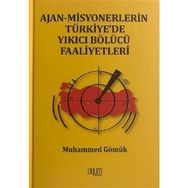 Ajan Misyonerlerin Türkiyede Yıkıcı Bölücü Faaliyetleri - Muhammed Gömük