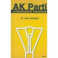 AK PARTI VE MUHAFAZAKAR DEMOKRASI - YALÇIN AKDOĞAN