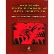 AKADEMIK EMEK PİYASASI VE REEL ÜCRETLER (ABD VE TÜRKİYE ÖRNEKLERİ) - HARUN BAL