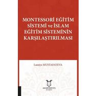 Akademisyen Kitabevi Montessori Eğitim Sistemi ve İslam Eğitim Sisteminin Karşılaştırılması Lamiya Mustafayeva