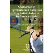 Akademisyen Kitabevi Okçularda Sırt Egzersizlerinin Bırakıştaki Emg Aktivitelerine ve Performansa Etkisi