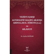 Akademisyen Kitabevi Yezide Karşı Alternatif Halife Arayışı: Abdullah B. Zübeyr ve Hilafeti