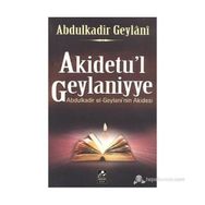 AKIDETU'L GEYLANIYYE ABDULKADIR EL-GEYLANI'IN AKIDESI - SEYYID ABDÜLKADİR GEYLANI