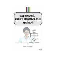 Akış Şemaları ile Doğum ve Kadın Hastalıkları Hemşireliği - Nuran Kömürcü