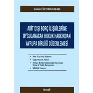 AKIT DIŞI BORÇ İLİŞKİLERİNE UYGULANACAK HUKUK HAKKINDAKİ AVRUPA BİRLİĞİ DÜZENLENMESİ - GÜNSELİ ÖZTEKİN