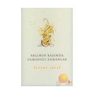 AKLIMIN BAŞIMDA OLMADIĞI ZAMANLAR - LEVENT SARAL
