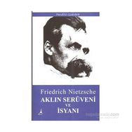 Aklın Serüveni ve İsyanı - Friedrich Wilhelm Nietzsche