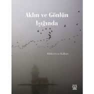 Aklın ve Gönlün Işığında - Mükerrem Kalkan