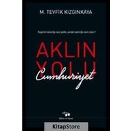 Aklın Yolu Cumhuriyet - M.Tevfik Kızgınkaya