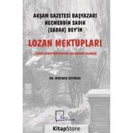 Akşam Gazetesi Başyazarı Necmeddin Sadık Bey’in Lozan Mektupları - Mustafa Özyürek