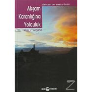 AKŞAM KARANLIĞINA YOLCULUK - YUSUF YEŞİLÖZ