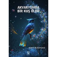 Akvaryumda Bir Kuş Öldü - Adem Ali Kömürcü