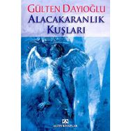 ALACAKARANLIK KUŞLARI - GÜLTEN DAYIOĞLU