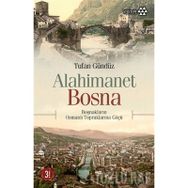 ALAHIMANET BOSNA BOŞNAKLARIN OSMANLI TOPRAKLARINA GÖÇÜ - TUFAN GÜNDÜZ