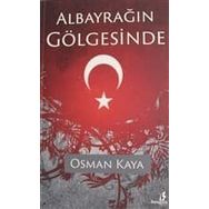 Albayrağın Gölgesinde - Osman Kaya