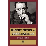 Albert Camus ve Varoluşçuluk - Gürkan Bektaş