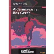 ALDANMAYANLAR BOŞ GEZER - DENIZ TURAL