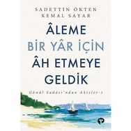 Aleme Bir Yar İçin Ah Etmeye Geldik - Sadettin Ökten - Turkuvaz Yayınları