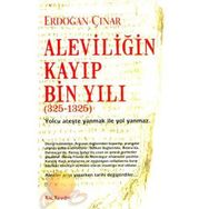 Aleviliğin Kayıp Bin Yılı 325-1325 - Erdoğan Çınar