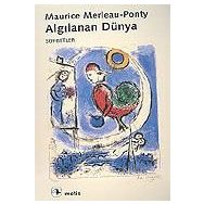 ALGILANAN DÜNYA - MAURICE MERLEAU-PONTY