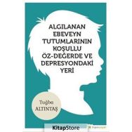 Algılanan Ebeveyn Tutumlarının Koşullu Öz-değerde Ve Depresyondaki Yeri - Tuğba Altıntaş