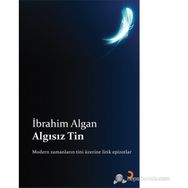 ALGISIZ TIN MODERN ZAMANLARIN TINI ÜZERİNE LIRIK EPIZOTLAR - İBRAHİM ALGAN