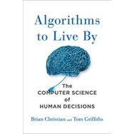 Algorithms to Live By The Computer Science of Human Decisions - Paul Finch