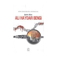 ALI HAYDAR BENGI BIR ÖZGÜRLÜK SEVDALISI - ŞEHİT ALIM