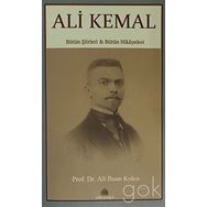 Ali Kemal: Bütün Şiirleri ve Bütün Hikayeleri - Ali İhsan Kolcu