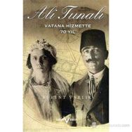 ALI TUNALI VATANA HIZMETTE 70 YIL (1890-1975) - M. BÜLENT VARLIK