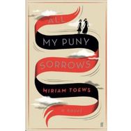All My Puny Sorrows - Miriam Toews