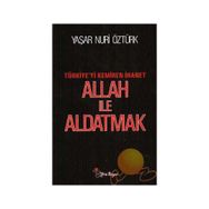 ALLAH İLE ALDATMAK TÜRKİYE'Yİ KEMIREN İHANET - YAŞAR NURI ÖZTÜRK