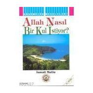 ALLAH NASIL BIR KUL ISTIYOR? - İSMAİL MUTLU
