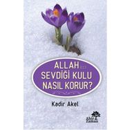 Allah Sevdiği Kulu Nasıl Korur? - Kadir Akel