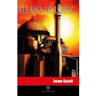 Allah'a Ulaşmak - İmam Gazali