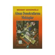 ALMAN DEMOKRATLARINA MEKTUPLAR - MEHMET ŞEKEROĞLU