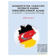 Almanya’da Yaşayan Üçüncü Kuşak Türklerin Kimlik Algısı - İpek Alav