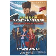Alp ile Elif'in Fantastik Maceraları - Mustafa Kemal Atatürk - Beyazıt Akman