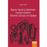 Alper Aslan - Beyaz Yakalıyı İsletmek: Hadsiz Kariyer, Ölümlü Dünya ve Sayfiye