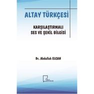 Altay Türkçesi-Karşılaştırmalı Ses ve Şekil Bilgisi/Abdullah Elcan-Gece Akademi