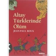 ALTAY TÜRKLERİNDE ÖLÜM - JEAN-PAUL ROUX