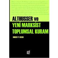 Althusser ve Yeni Marksist Toplumsal Kuram - Robert Paul Resch