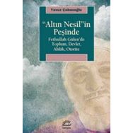 "ALTIN NESIL"IN PeşINde FETHULLAH GÜLEN'DE TOPLUM, DEVLET, AHLAK, OTORITE - YAVUZ ÇOBANOĞLU (ISBN:9789750510069)
