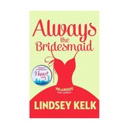 Always the Bridesmaid - Lindsey Kelk