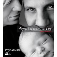 ALYA, SEVGILIM VE BEN BIZIM HIKAYEMIZ - AYŞE ARMAN