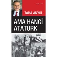 AMA HANGI ATATÜRK - TAHA AKYOL