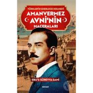Amanvermez Avni'nin Maceraları - Türklerin Sherlock Holmes'i - Ebu's Süreyya Sami