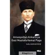 Amasya'dan Ankara'ya Gazi Mustafa Kemal Paşa - Sıtkı Kayaoğlu
